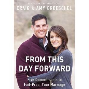 From This Day Forward: Five Commitments to Fail-Proof Your Marriage -- Craig Gro